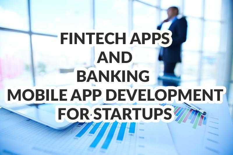 Fintech apps and banking mobile app development for startups