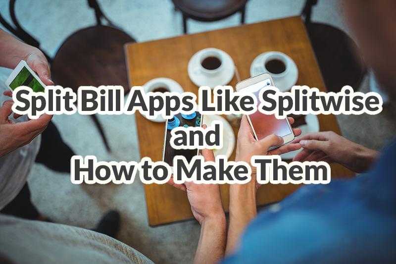 Split bill apps and how to make them