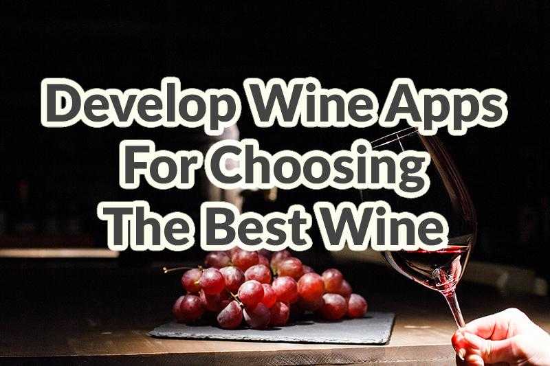 Develop wine apps for choosing the best wine by Adoriasoft blog
