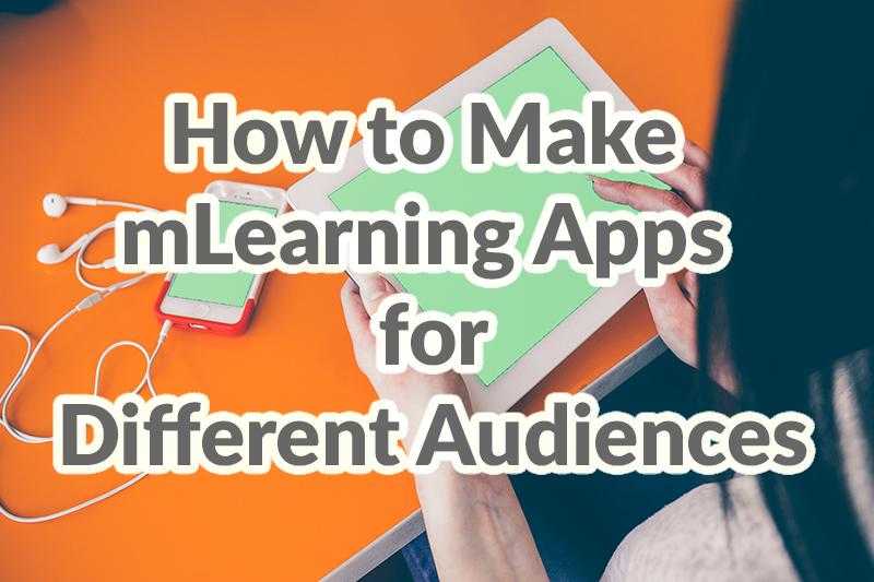 How to make mLearning apps for different audiences by Adoriasoft blog