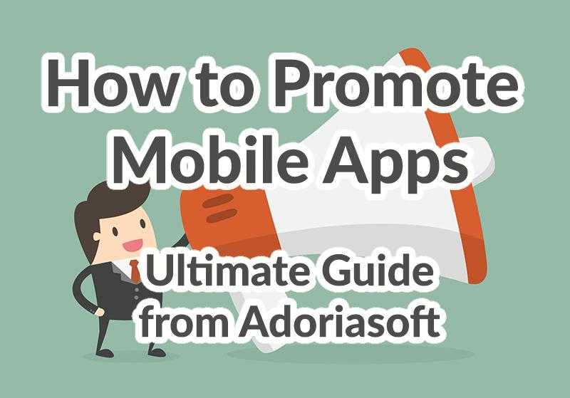 How to Promote Mobile Apps Ultimate Guide from Adoriasoft