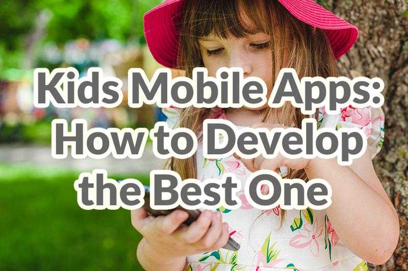 Kids mobile apps how to develop the best one by Adoriasoft Blog