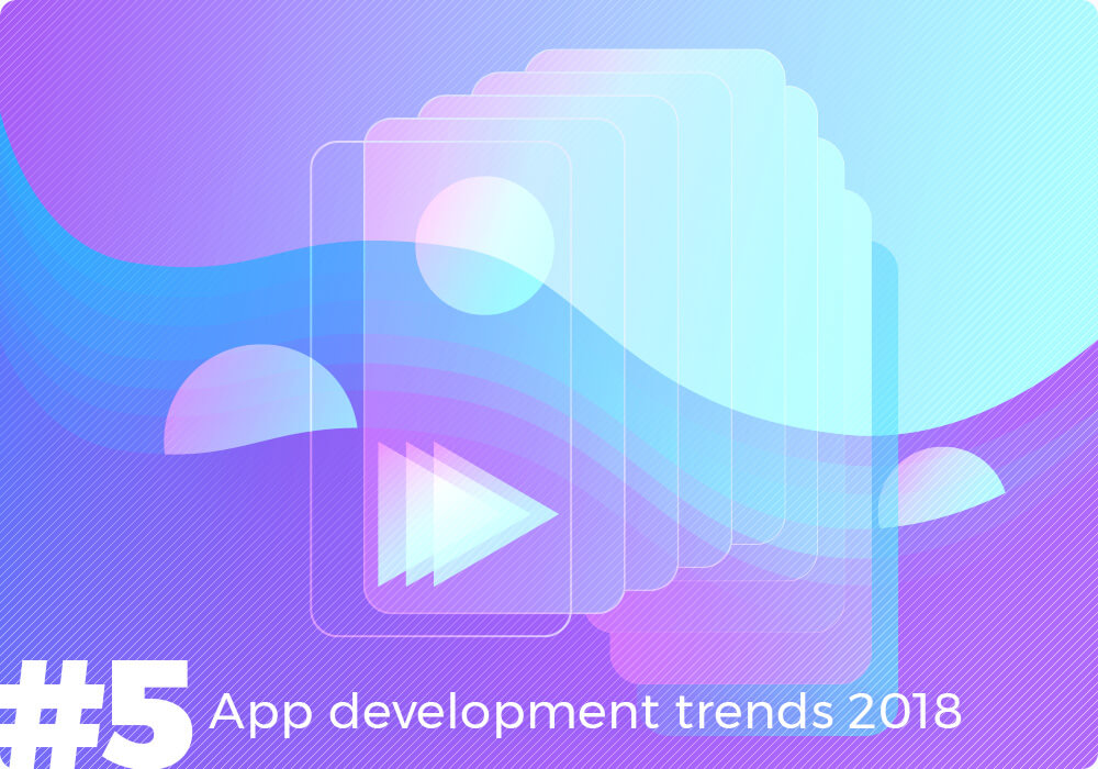 app dvelopment trends 2018